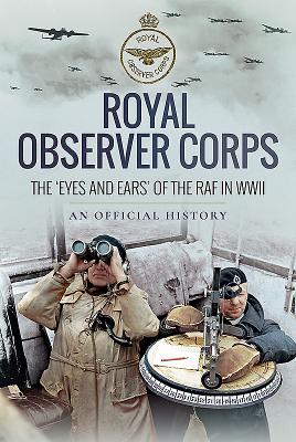 Royal Observer Corps The Eyes and Ears of the RAF in WWII