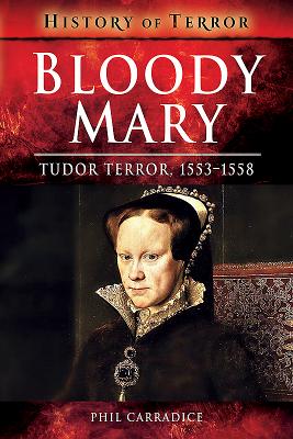 Bloody Mary: Tudor Terror, 15531558 (History of Terror)