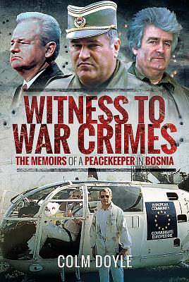 Witness to War Crimes: The Memoirs of a Peacekeeper in Bosnia