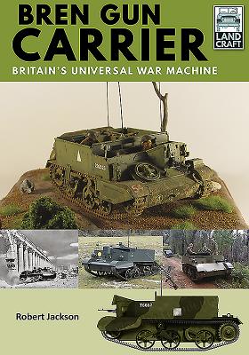 Bren Gun Carrier. Britain's Universal War Machine