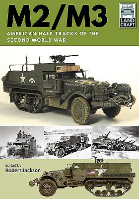 M2/M3 American Half-Tracks Of The Second World War (LandCraft 2)