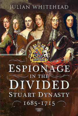 Espionage in the Divided stuart dynasty1685-1715