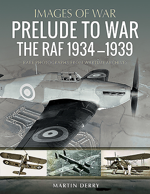 Prelude to War: The RAF, 19341939 (Images of Aviation)