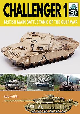 Challenger 1 British Main Battle Tank Of The Gulf War (Tank Craft 21)