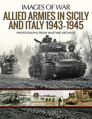 Allied Armies in Sicily and Italy, 19431945 (Images of War)