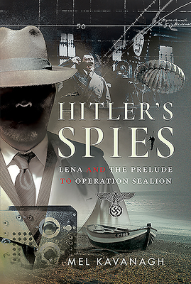Hitler's Spies: Lena and the Prelude to Operation Sealion
