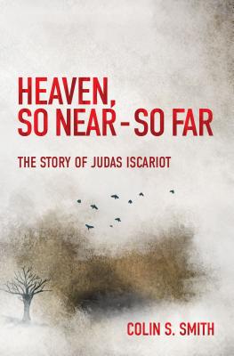 Image for Heaven, So Near - So Far: The Story of Judas Iscariot