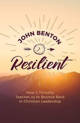 Image for Resilient: How 2 Timothy Teaches Us to Bounce Back in Christian Leadership