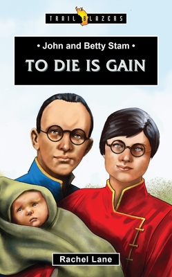 Image for John and Betty Stam: To Die is Gain (Trail Blazers)