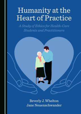 Humanity at the Heart of Practice: A Study of Ethics for Health-Care Students and Practitioners
