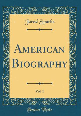 American Biography, Vol. 1 (Classic Reprint)