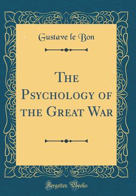 The Psychology of the Great War (Classic Reprint) Image for The Psychology of the Great War (Classic Reprint)