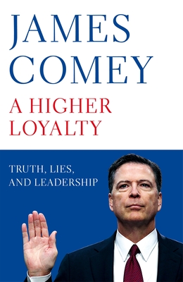 HIGHER LOYALTY: TRUTH, LIES, AND LEADERSHIP