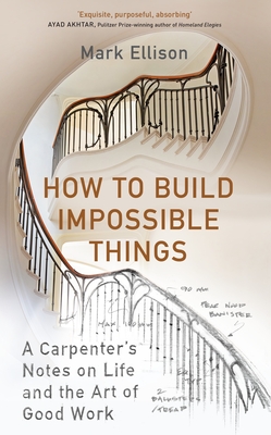 How to Build Impossible Things: Lessons in Life and Carpentry