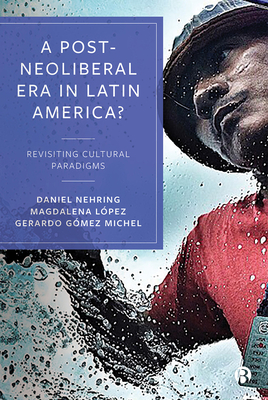 A Post-Neoliberal Era in Latin America: Revisiting cultural paradigms