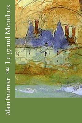 Le grand Meaulnes (French Edition)