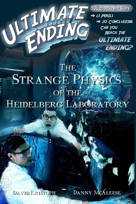 The Strange Physics of the Heidelberg Laboratory (Ultimate Ending)
