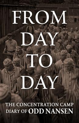 From Day to Day: The Concentration Camp Diary of Odd Nansen