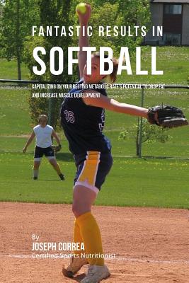 Fantastic Results in Softball: Capitalizing on your Resting Metabolic Rate's Potential to Drop Fat and Increase Muscle Development