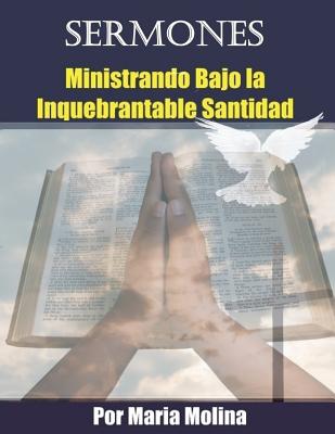 Sermones: Ministrando bajo la Inquebrantable santidad
