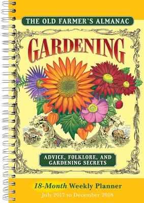 The Old Farmer's Almanac: Gardening Advice, Folklore, and Gardening Secrets 2018 Weekly Planner (CW0233)