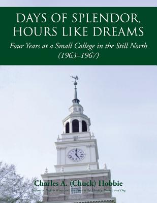 Image for Days of Splendor, Hours Like Dreams: Four Years at a Small College in the Still North (1963-1967)