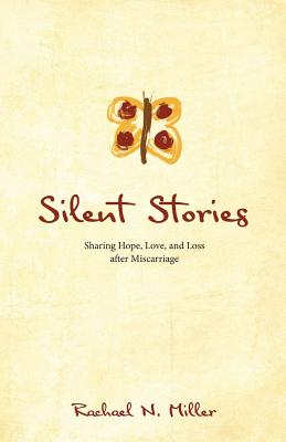 Silent Stories: Sharing Hope, Love, and Loss after Miscarriage