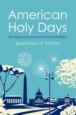 American Holy Days: The Heart and Soul of Our National Holidays