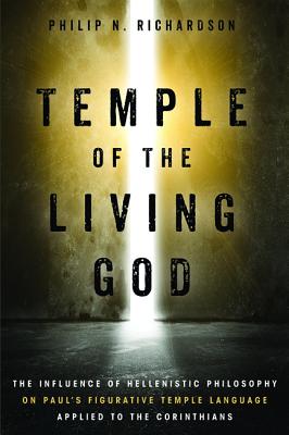 TEMPLE OF THE LIVING GOD: THE INFLUENCE OF HELLENISTIC PHILOSOPHY ON PAULS FIGURATIVE TEMPLE LANGUAGE APPLIED TO THE CORINTHIANS