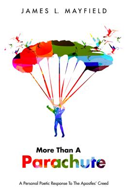 More Than a Parachute: A Personal Poetic Response To The Apostles Creed