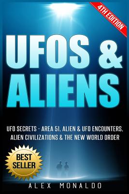 UFOs and Aliens: UFO Secrets -Area 51, Alien and UFO Encounters, Alien Civilizations & the New World Order (4th Edition)