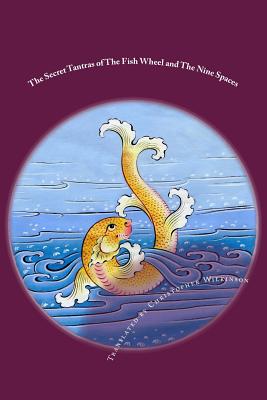 The Secret Tantras of The Fish Wheel and The Nine Spaces: Two Ancient Scriptures of the Great Perfection