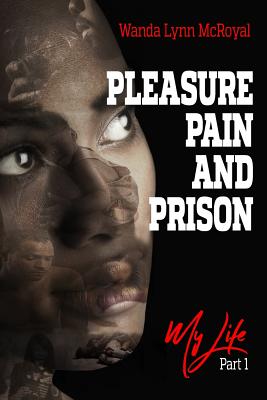 Pleasure Pain and Prison: My Life ( Part-1)