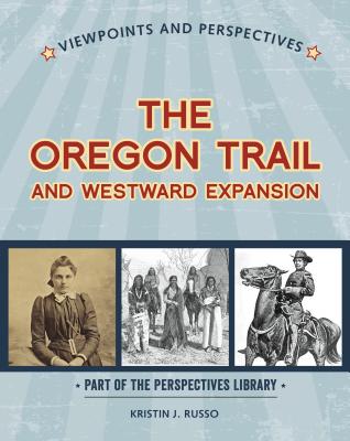 Viewpoints on the Oregon Trail and Westward Expansion (Perspectives Library: Viewpoints and Perspectives) [Paperback] Russo, Kristin J