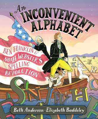 Image for An Inconvenient Alphabet: Ben Franklin & Noah Webster's Spelling Revolution