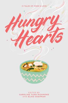 Hungry Hearts: 13 Tales of Food & Love [Hardcover] Chapman, Elsie; Richmond, Caroline Tung; Menon, Sandhya; Ali, S K; Chupeco, Rin; McLemore, Anna-Marie; Roanhorse, Rebecca; Farizan, Sara; Coles, Jay; Alsaid, Adi; Mandanna, Sangu; North, Phoebe and Riazi, Karuna