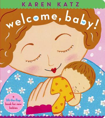 Image for Welcome, Baby!: a lift-the-flap book for new babies (Karen Katz Lift-the-flap Books) Welcome, Baby!: a lift-the-flap book for new babies (Karen Katz Lift-the-flap Books)