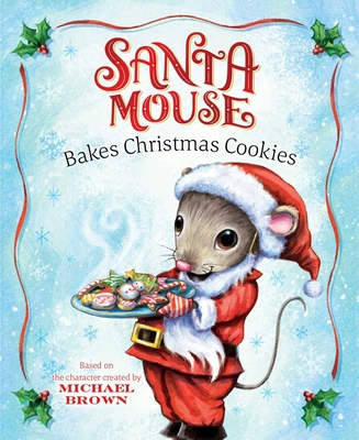 Santa Mouse Bakes Christmas Cookies (A Santa Mouse Book)