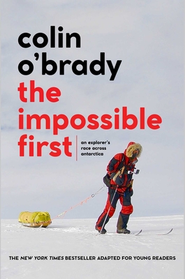IMPOSSIBLE FIRST: AN EXPLORER'S RACE ACROSS ANTARCTICA; YOUNG READERS EDITION