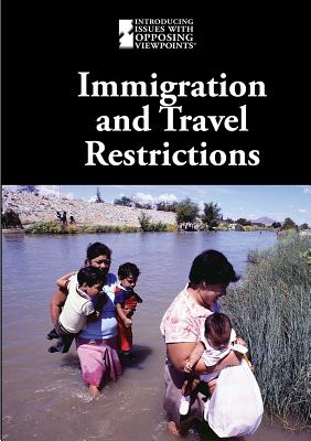 Immigration and Travel Restrictions (Introducing Issues with Opposing Viewpoints)