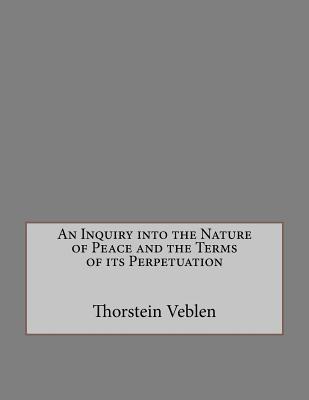 An Inquiry into the Nature of Peace and the Terms of its Perpetuation