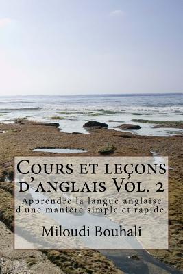 Cours et leons d'anglais Vol. 2: Apprendre la langue anglaise d'une manire simple et rapide.