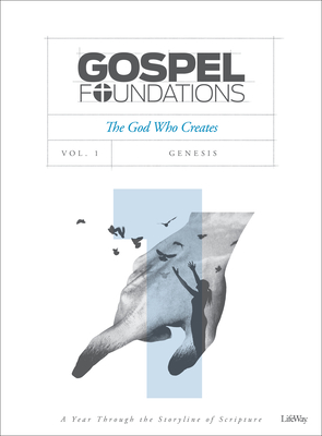 Gospel Foundations - Volume 1 - Bible Study Book: The God Who Creates (Gospel Project (Tgp))