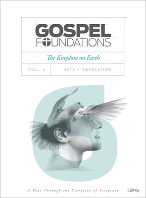 Image for Gospel Foundations - Volume 6 - Bible Study Book: The Kingdom on Earth (Gospel Project (Tgp))