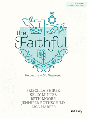 Image for The Faithful - Bible Study Book: Heroes of the Old Testament The Faithful - Bible Study Book: Heroes of the Old Testament