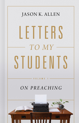 Image for Letters to My Students: Volume 1: On Preaching