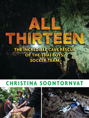 All Thirteen: The Incredible Cave Rescue of the Thai Boys' Soccer Team (Newbery Honor Book)