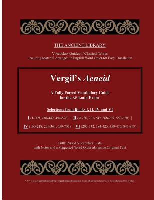 Vergil's Aeneid: A Fully Parsed Vocabulary Guide for the AP Latin Exam: Selections from Books I (1-209, 418-440, 494-578) II (40-56, 201-249, . VI (295-332, 384-425, 450-476, 847-899)