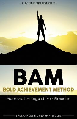 BAM: Bold Achievement Method: Accelerate Learning and Live a Richer Life