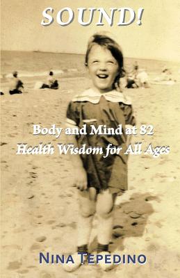 Sound! Body and Mind at 82: Health Wisdom for All Ages